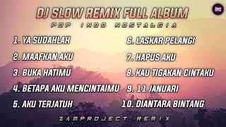 Dj Slow Remix Full Album Pop Indo Cocok Buat Santai Dan Perjalanan (Zamproject Remix)