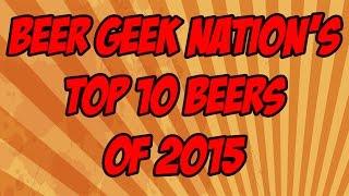 BGN's Top Ten Beers of 2015 | Beer Geek Nation Craft Beer Reviews