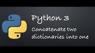 Python 3 - Concatenate two dictionaries into one | Example Programs