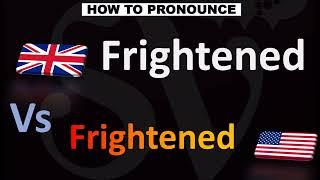 How to Pronounce ''Frightened'' - British VS. US Pronunciation