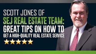 Scott Jones Of SEJ Real Estate Team: Great Tips On How To Get A High-quality Real Estate Servic...