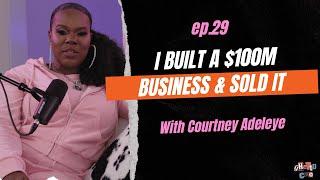 #29 - Courtney Adeleye Shares How She Built $100M Business & Sold It