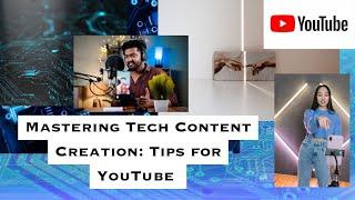 Mastering Tech Content Creation: Tips for YouTube