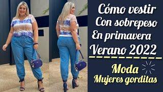 MODA PRIMAVERA VERANO 2022 CÓMO VESTIR CON SOBREPESO EN PRIMAVERA VERANO OUTFITS  PARA GORDITAS 