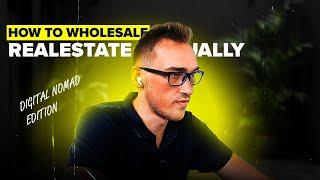 How to Wholesale Real Estate Virtually | Digital Nomad Edition Ep.103