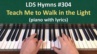 (#304) Teach Me to Walk in the Light (LDS Hymns - piano with lyrics)