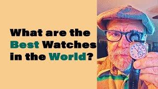 What are the Best Watches in the World? #495