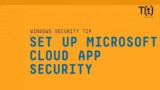 How to set up Microsoft Cloud App Security