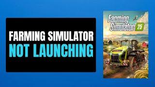 How To Fix Farming Simulator 25 Not Launching or Won't Launch Error On PC