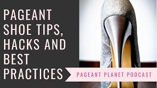 Pageant Shoe Tips, Hacks and Best Practices | Pageant Planet Podcast