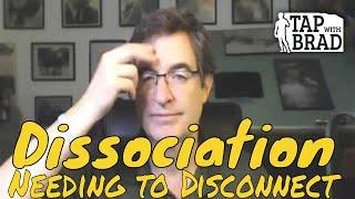 Dissociation (Needing to disconnect from the here-and-now) - Tapping with Brad Yates