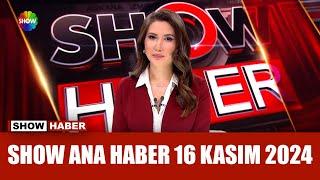 Show Ana Haber 16 Kasım 2024