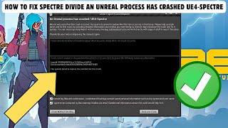 How To Fix Spectre Divide An Unreal Process Has Crashed UE4-Spectre