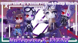 •||Undertale au's child Frans and Swap Chans react to Underverse X-EVENT||•(My AU)