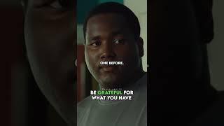 Be grateful for what you have.(The Blind Side)