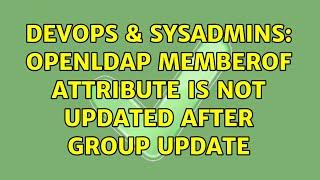 DevOps & SysAdmins: OpenLDAP memberOf attribute is not updated after group update (2 Solutions!!)