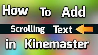 How To Add Scrolling Or Moving Text In Kinemaster From Android [Updated]