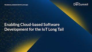 Enabling Cloud Based Software Development For the IoT Long Tail