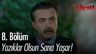 Yazıklar olsun sana Yaşar! - Kocaman Ailem 8. Bölüm