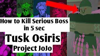 How To Kill Serious Boss In 5 Second ! feat Tusk Osiris | Project Jojo (PJJ)