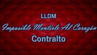 Imposible Mentirle Al Corazón | Contralto | LLDM