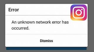 An Unknown Network Error Has Occurred Instagram Fix