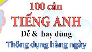 100 câu tiếng Anh dễ nhưng hay dùng giao tiếp hàng ngày