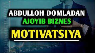 Абдуллох Домладан Ажойиб Бизнес Мотивация ↗️ // Abdulloh Domladan Ajoyib Biznes Mativatsiya ↗️