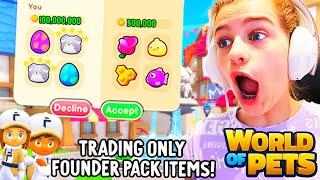 ONLY TRADING FOUNDERS PACK ITEMS IN World Of Pets Game