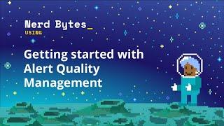 Getting started with alert quality management
