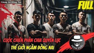 Bí mật lần đầu công bố về cuộc chiến phân chia quyền lực giang hồ của thế giới ngầm Đồng Nai | FULL