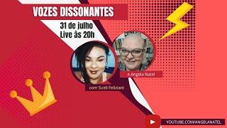 Vozes dissonantes - com Sueli Feliziani e Angela Natel
