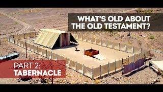 What's Old About The Old Testament? Part 2: Tabernacle