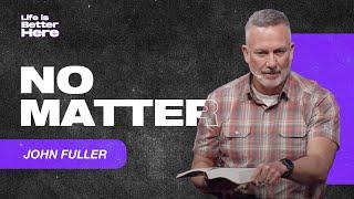 No Matter | Cornerstone Church | John Fuller