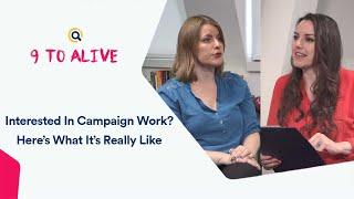 Interested In Campaign Work? Here’s What It’s Really Like | 9 to Alive Interview