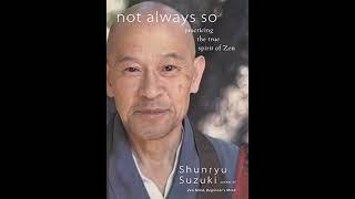 𝗻𝗼𝘁 𝗮𝗹𝘄𝗮𝘆𝘀 𝘀𝗼 | practicing the true spirit of Zen by Shunryu Suzuki  [Part 1]