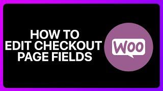 How To Edit WooCommerce Checkout Page Fields Tutorial