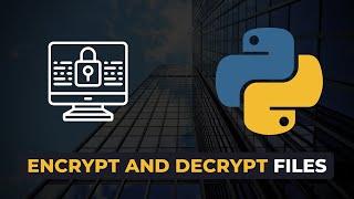 How to Encrypt and Decrypt Files using Python