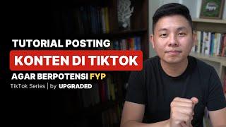 Tutorial Posting Konten di Tiktok agar Kontenmu Berpotensi FYP