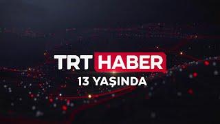 Türkiye'nin haber ekranı TRT Haber 13 yaşında