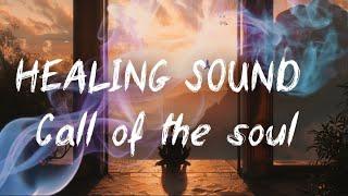 HEALING SOUND CHANELLING || Call of the soul | зов души. Музыка для души