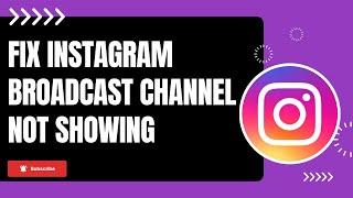 How to Fix Instagram Broadcast Channel Not Showing