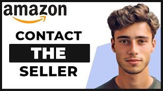 How to Contact Seller on Amazon (Easy)