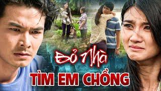 BỎ NHÀ TÌM EM CHỒNG | PHIM TRUYỆN VIỆT NAM HAY NHẤT 2024 | PHIM TÂM LÝ XÃ HỘI VIỆT NAM HAY NHẤT 2024