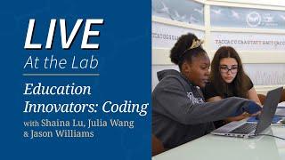 LIVE At the Lab: Coding with Shaina Lu, Julia Wang, and Jason Williams: Education Innovators