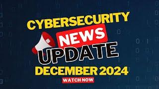 Cybersecurity Monthly News Update by DuoCircle [December  2024]