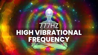 High Vibrational Frequency - 777 Hz - Raise Your Vibrations Instantly, Positive Energy Binaural Beat