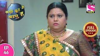 Badi Door Se Aaye Hain - Full Episode 46 - 3rd December, 2019