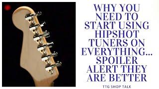 Why You Need To Start Using Hipshot Tuners On Everything...Spoiler Alert They Are Better