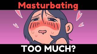 What Happens When You Masturbate TOO MUCH?